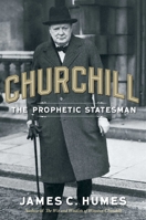 Churchill: The Prophetic Statesman 1596987758 Book Cover