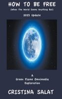 How To Be Free (When The World Seems Anything But): 2023 Update B0C5KLM4M2 Book Cover