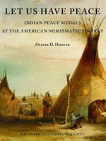 Let Us Have Peace: Indian Peace Medals at the American Numismatic Society 0897223926 Book Cover