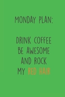 Monday Plan: Drink Coffee Be Awesome and Rock my Red Hair: Funny Redhead Quote Journal I Fun Gift I Ginger Humor 1673613748 Book Cover
