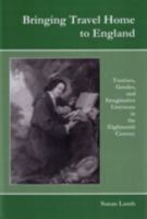 Bringing Travel Home to England: Tourism, Gender, and Imaginative Literature in the Eighteenth Century 1611492750 Book Cover