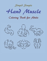 Stupid Simple Hand Muscle Coloring Book for Adults: Easy Human Muscle Parts Coloring - Family Activity Anatomy Workbook for Grown-ups, Teens & Kids - Gifts for Bodybuilders 1673506127 Book Cover