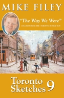 Toronto Sketches 9: "The Way We Were" Columns from the Toronto Sunday Sun 1550026135 Book Cover