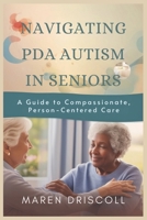 NAVIGATING PDA AUTISM IN SENIORS: A Guide to Compassionate, Person-Centered Care B0DT9KVFZT Book Cover