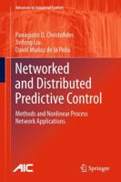 Networked and Distributed Predictive Control: Methods and Nonlinear Process Network Applications 0857295810 Book Cover