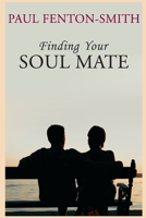 Finding Your Soul Mate: A guide to finding someone to share your life journey. 0980717906 Book Cover