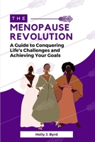 The Menopause Revolution: A Guide to Conquering Life's Challenges and Achieving Your Goals B0C1J5P7PT Book Cover