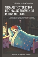 Therapeutic Stories for Help Healing Bereavement in Boys and Girls: Bedtime stories that provide calm, love and emotional security after the loss of a loved one. B0F29Q23P6 Book Cover