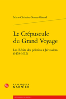 Le Crepuscule Du Grand Voyage: Les Recits Des Pelerins a Jerusalem 1458-1612 (Geographies Du Monde, 2) 2812457007 Book Cover