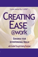 Creating Ease @work: - Ease Away Your Stress/Difficult & Enhance Your Interpersonal Skills 1534831606 Book Cover