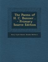 The Poems of H. C. Bunner... - Primary Source Edition 129542942X Book Cover