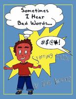 Sometimes I Hear Bad Words. 1456812254 Book Cover