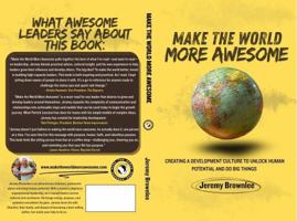Make the World More Awesome: Creating a Development Culture to Unlock Human Potential and Do Big Things B0FGWVDM11 Book Cover