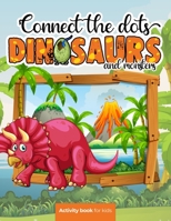 Connect the dots: Dinosaurs and monsters - Activity book for kids: Challenging and Fun Dot to Dot Puzzles for Kids, Toddlers, Boys and G B08NRXQ69C Book Cover