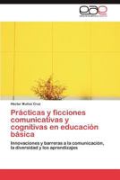 Practicas y Ficciones Comunicativas y Cognitivas En Educacion Basica 3846573515 Book Cover