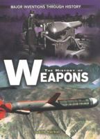 The History Of Weapons (Major Inventions Through History) 0822558238 Book Cover