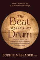 The Beat of Your Own Drum (Rww): The History, Science, and Contemporary Use of Drumming as a Path for Women's Wisdom, Health, and Transformation 191667206X Book Cover