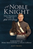 A Noble Knight: Dan Priatko's Story of Faith and Courage 1631290576 Book Cover