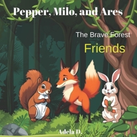 Pepper, Milo, and Ares: The Brave Forest Friends B0DVH2TJRP Book Cover