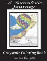 A Surrealistic Journey: Grayscale Coloring Book 1543056261 Book Cover