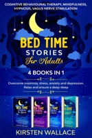 Bedtime Stories for Adults-4 books in 1: Cognitive Behavioural Therapy, Mindfulness, Hypnosis, Vagus Nerve Stimulation: Overcome insomnia, stress, anxiety and depression. Relax and ensure a deep sleep B08FNHB669 Book Cover