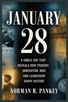 JANUARY 28: A Single Day That Reveals How Tragedy, Innovation, War, and Leadership Shape History B0GKDPBKRM Book Cover
