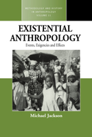 Existential Anthropology: Events, Exigencies, And Effects (Methodology and History in Anthrolopogy) 1845451228 Book Cover