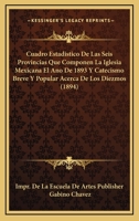 Cuadro Estadistico De Las Seis Provincias Que Componen La Iglesia Mexicana El Ano De 1893 Y Catecismo Breve Y Popular Acerca De Los Diezmos (1894) 1168037158 Book Cover