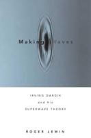 Making Waves: Irving Dardik and His Superwave Principle 1594860440 Book Cover