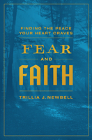 Fear and Faith: Finding the Peace Your Heart Craves 0802410227 Book Cover