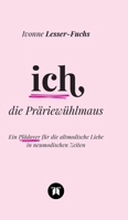 Ich, die Präriewühlmaus: Ein Plädoyer für die altmodische Liebe in neumodischen Zeiten (German Edition) 338456152X Book Cover