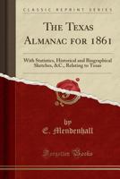 The Texas Almanac for 1861: With Statistics, Historical and Biographical Sketches, &c., Relating to Texas (Classic Reprint) 0282965300 Book Cover
