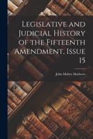 Legislative and Judicial History of the Fifteenth Amendment 1363523457 Book Cover