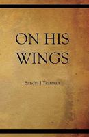 On His Wings 0981579175 Book Cover