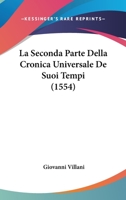 La Seconda Parte Della Cronica Universale De Suoi Tempi (1554) 1120184428 Book Cover