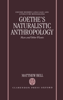 Goethe's Naturalistic Anthropology: Man and Other Plants (Oxford Modern Languages and Literature Monographs) 0198158947 Book Cover