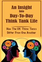 An Insight Into Day-To-Day Think Tank Life: How The UK Think Tanks Differ From One Another: How To Be Influence Policy B09C2C7XJC Book Cover