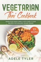 Vegetarian Thai Cookbook: Asian Food Made Simple With Over 77 Easy Recipes For Amazing Veggie Dishes B08WJY7X39 Book Cover