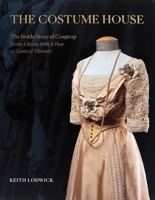 The Costume House - The Inside Story of Cosprop: From a Room with a View to Game of Thrones 139999400X Book Cover