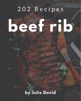 202 Beef Rib Recipes: The Best-ever of Beef Rib Cookbook B08P4MPK37 Book Cover