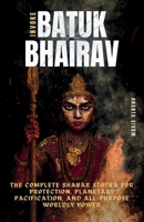 Invoke Batuk Bhairav: The Complete Shabar Stotra for Protection, Planetary Pacification, and All-Purpose Worldly Power (The Tantric Sciences) B0GWTK881V Book Cover
