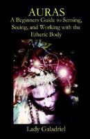 Auras: A Beginners Guide to Sensing, Seeing, and Working with the Etheric Body 1905524072 Book Cover