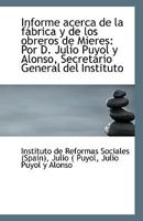 Informe acerca de la fábrica y de los obreros de Mieres: Por D. Julio Puyol y Alonso, Secretario Gen 1113334541 Book Cover