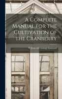 A complete manual for the cultivation of the cranberry 1987454979 Book Cover