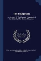 The Philippines: an Account of Their People, Progress, and Condition 1014414741 Book Cover