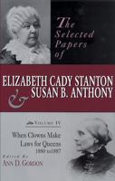 Selected Papers of Elizabeth Cady Stanton & Susan B. Anthony: When Clowns Make Laws for Queens, 1880 to 1887 (Selected Papers of Elizabeth Cady Stanton and Susan B Anthony) 0813523206 Book Cover
