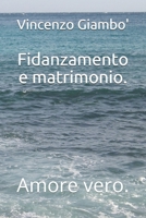 Fidanzamento e matrimonio.: Amore vero. (Italian Edition) B086PTDKSR Book Cover