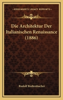 Die Architektur Der Italianischen Renaissance (1886) 1168488354 Book Cover