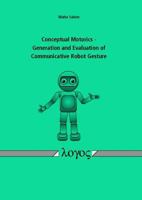 Conceptual Motorics - Generation and Evaluation of Communicative Robot Gesture 3832532978 Book Cover