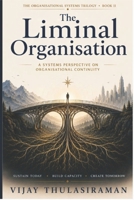 The Liminal Organisation: A Systems Framework for Organisational Continuity B0HB4R3M75 Book Cover